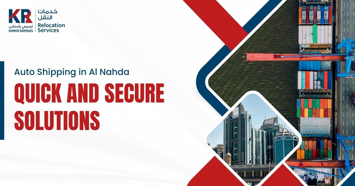 Auto Shipping in Al Nahda: Quick and Secure Solutions - Khimji Ramdas Relocation Services