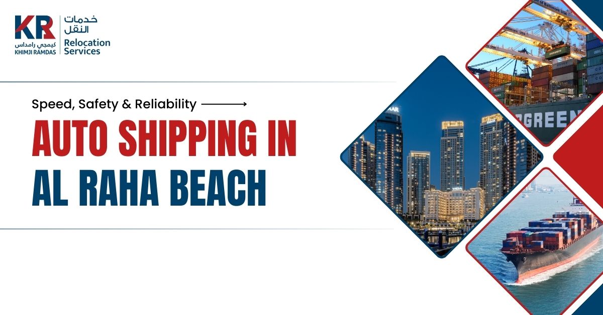 Auto Shipping in Al Raha Beach: Speed, Safety & Reliability - Khimji Ramdas Relocation Services