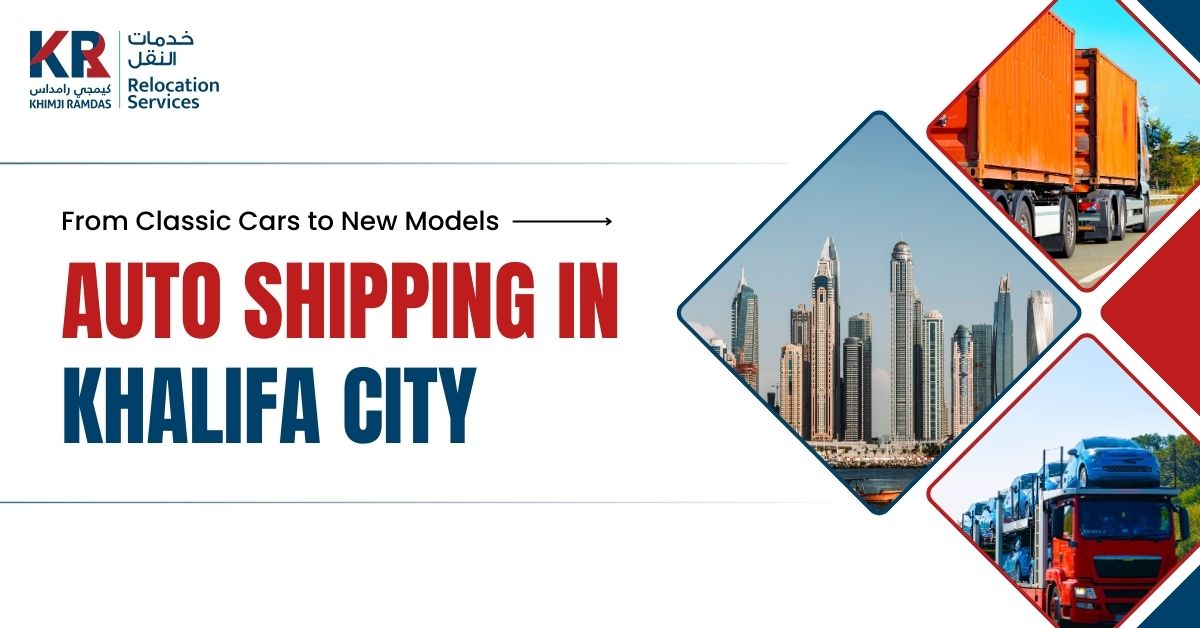 Auto Shipping in Khalifa City: From Classic Cars to New Models - Khimji Ramdas Relocation Services
