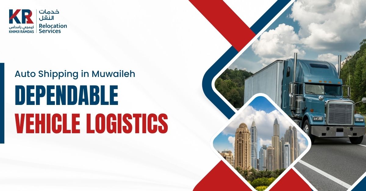 Auto Shipping in Muwaileh: Dependable Vehicle Logistics - Khimji Ramdas Relocation Services
