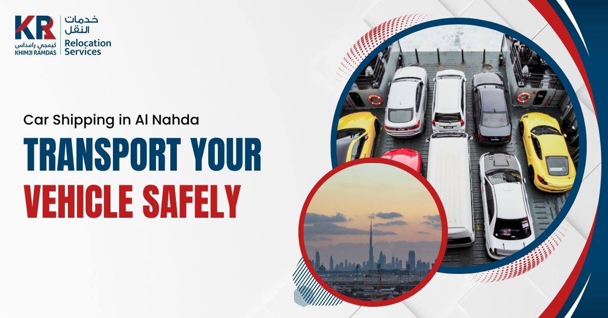 Car Shipping in Al Nahda: Transport Your Vehicle Safely - Khimji Ramdas Relocation Services