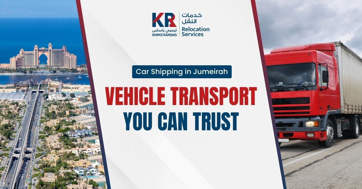 Car Shipping in Jumeirah: Vehicle Transport You Can Trust - Khimji Ramdas Relocation Services