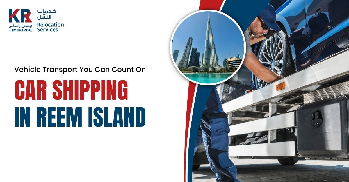 Car Shipping in Reem Island: Vehicle Transport You Can Count On - Khimji Ramdas Relocation Services