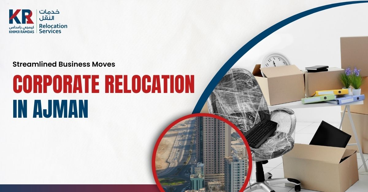 Corporate Relocation in Ajman: Streamlined Business Moves - Khimji Ramdas Relocation Services