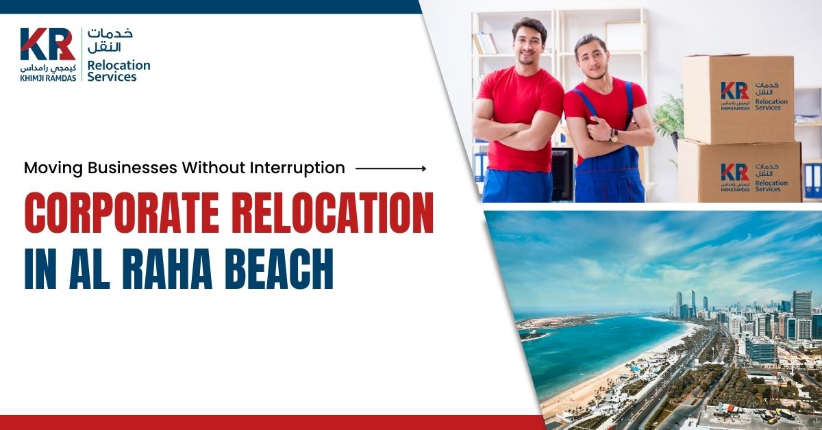 Corporate Relocation in Al Raha Beach: Moving Businesses Without Interruption - Khimji Ramdas Relocation Services