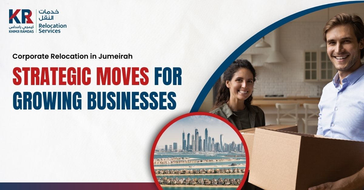 Corporate Relocation in Jumeirah: Strategic Moves for Growing Businesses - Khimji Ramdas Relocation Services