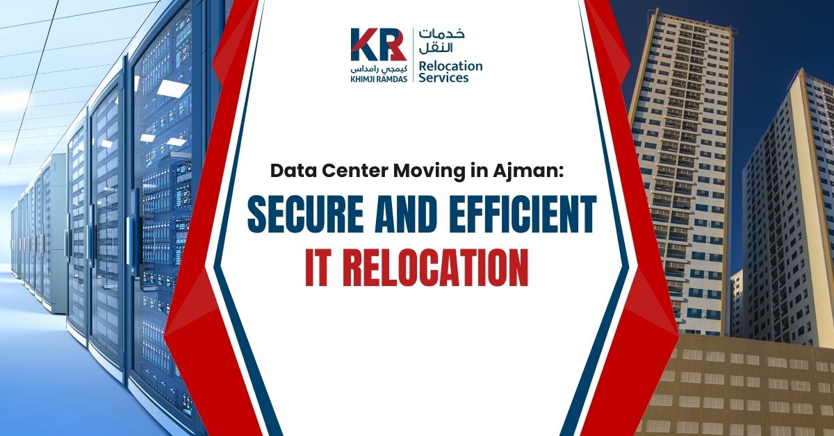Data Center Moving in Ajman: Secure and Efficient IT Relocation - Khimji Ramdas Relocation Services