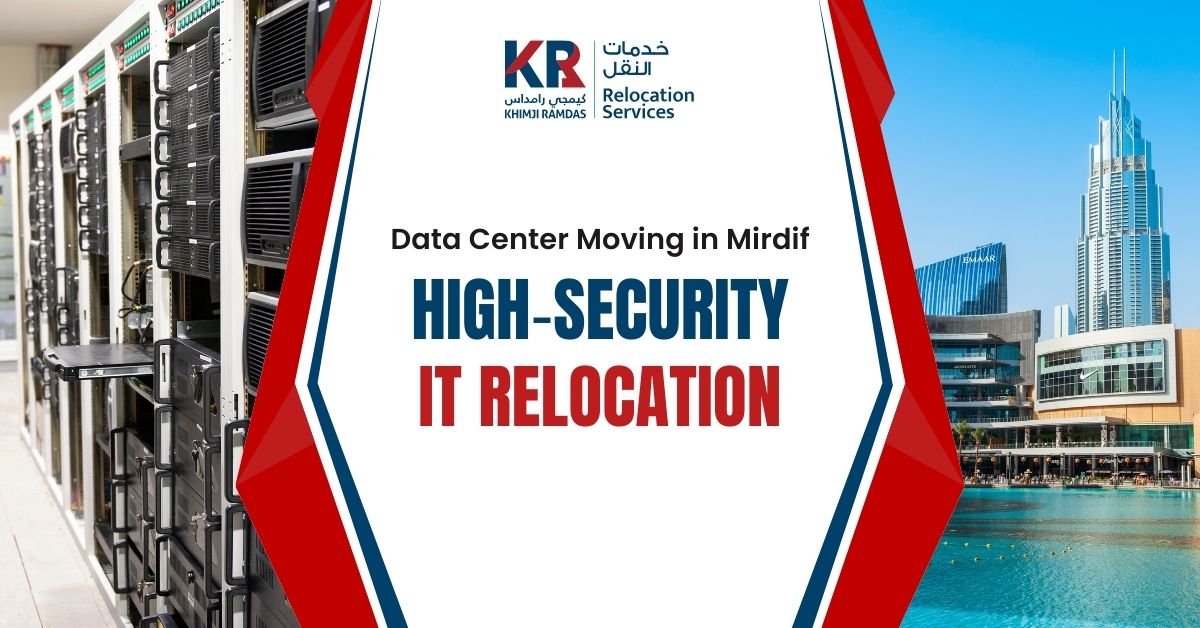 Data Center Moving in Mirdif: High‑Security IT Relocation - Khimji Ramdas Relocation Services