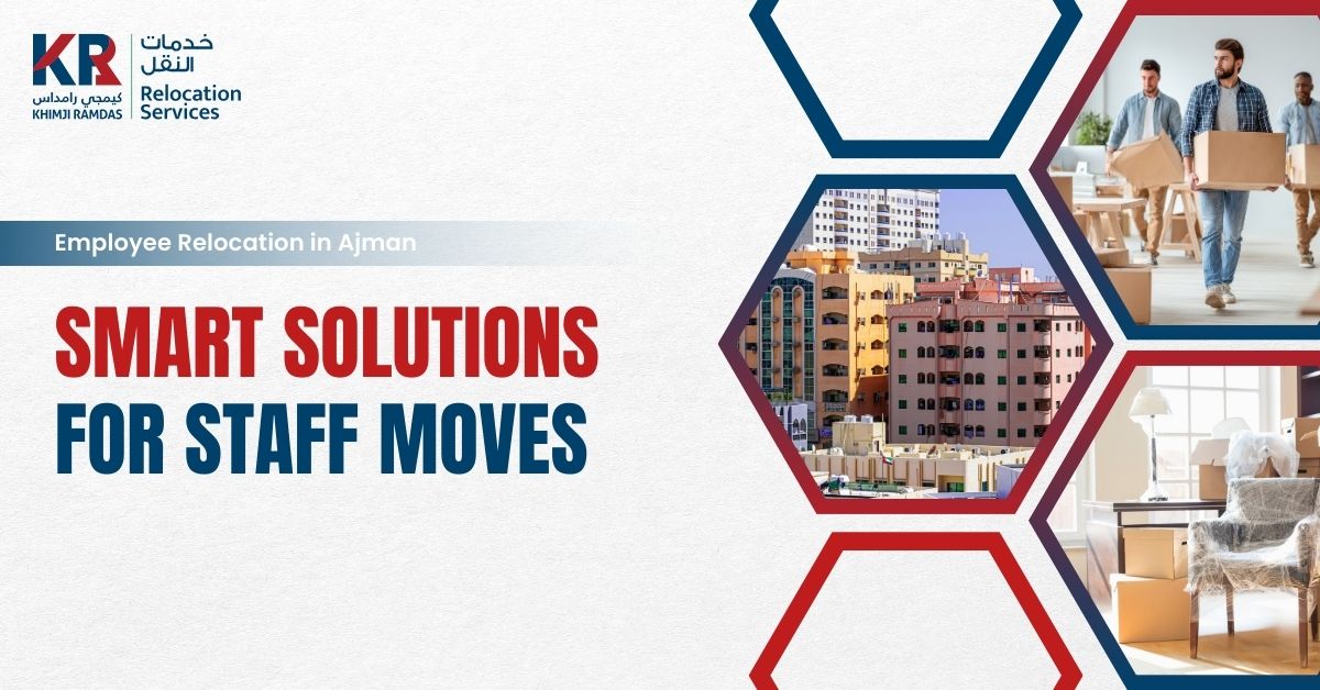 Employee Relocation in Ajman: Smart Solutions for Staff Moves - Khimji Ramdas Relocation Services