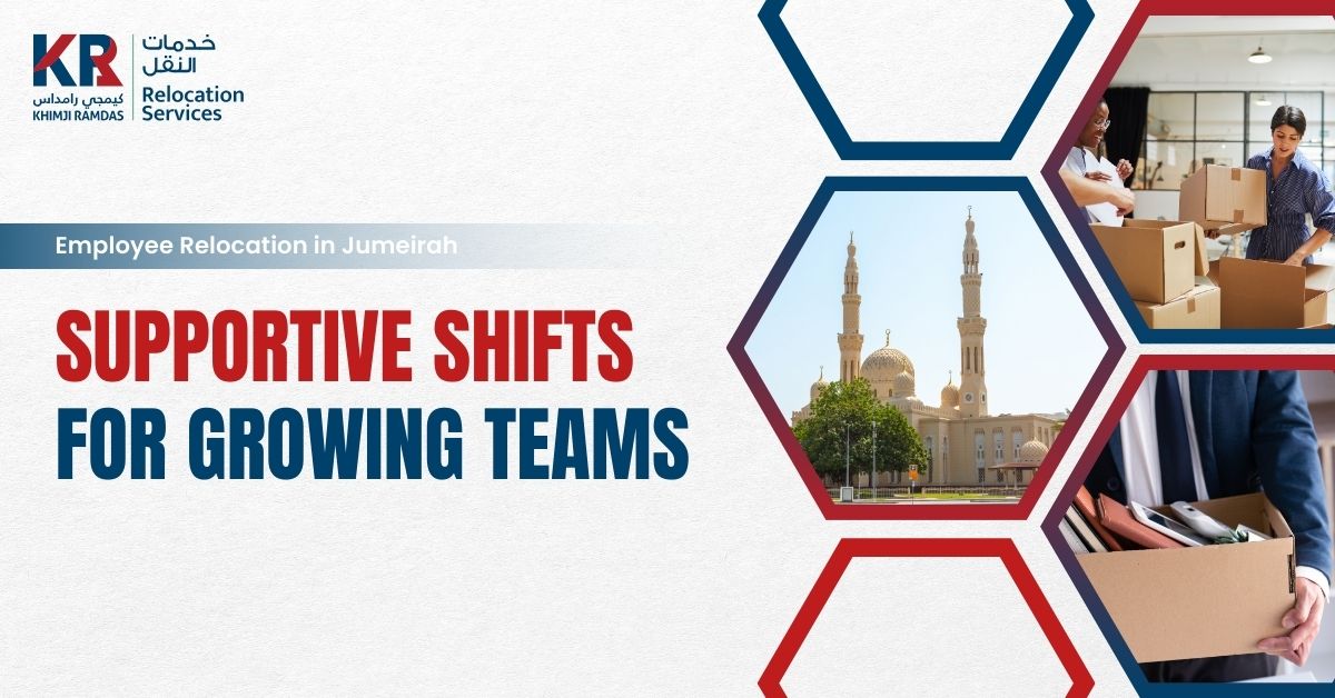 Employee Relocation in Jumeirah: Supportive Shifts for Growing Teams - Khimji Ramdas Relocation Services
