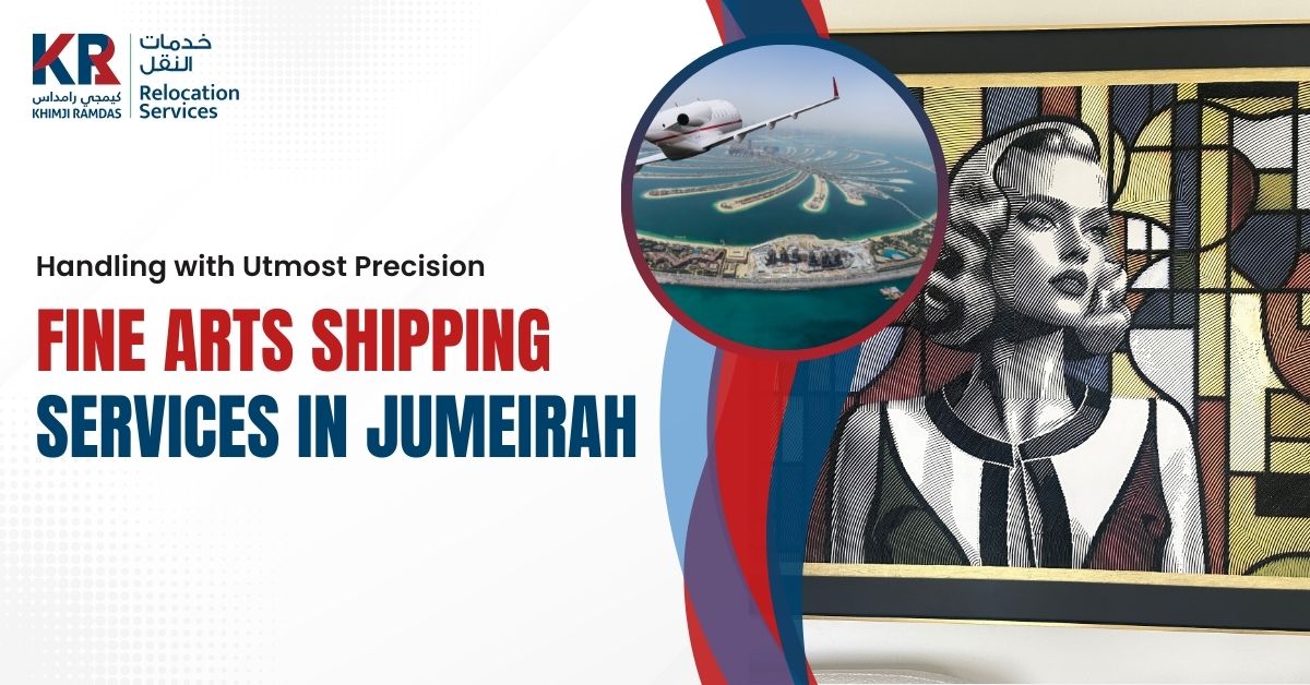 Fine Arts Shipping Services in Jumeirah: Preserve What Matters - Khimji Ramdas Relocation Services