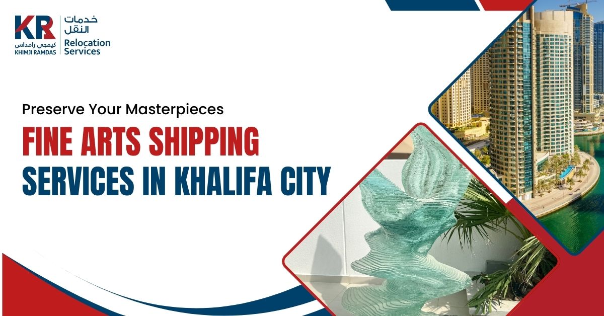 Fine Arts Shipping Services in Khalifa City: Preserve Your Masterpieces - Khimji Ramdas Relocation Services