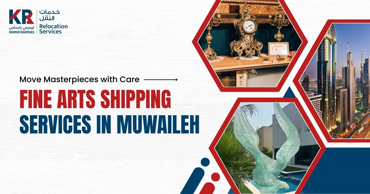 Fine Arts Shipping Services in Muwaileh: Move Masterpieces with Care - Khimji Ramdas Relocation Services