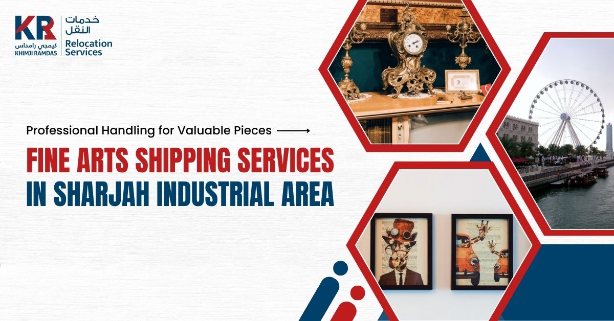 Fine Arts Shipping Services in Sharjah Industrial Area: Professional Handling for Valuable Pieces - Khimji Ramdas Relocation Services