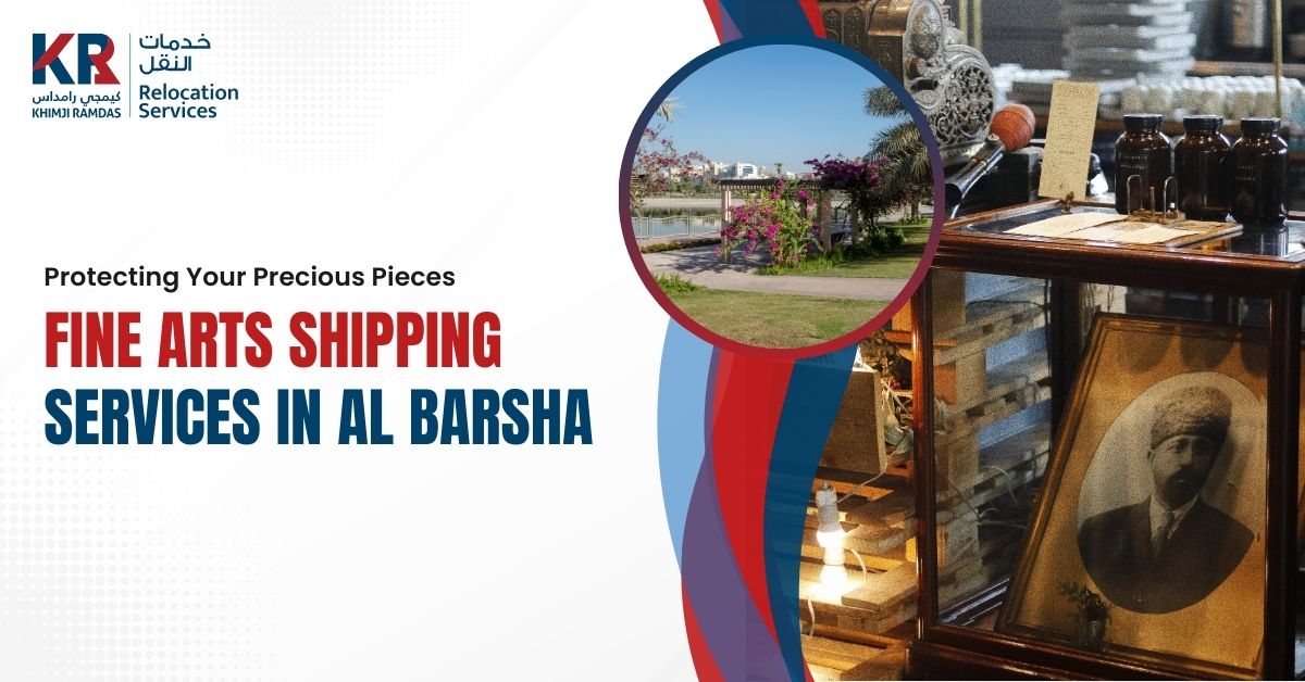 Fine Arts Shipping Services in Al Barsha: Protecting Your Precious Pieces - Khimji Ramdas Relocation Services