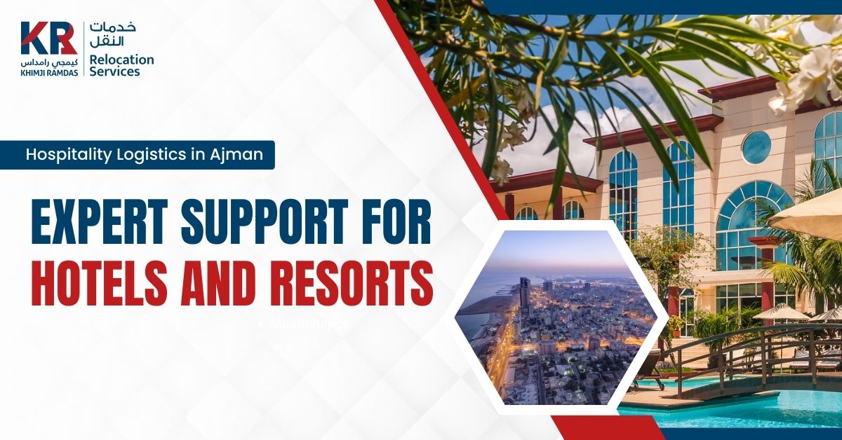 Hospitality Logistics in Ajman: Expert Support for Hotels and Resorts - Khimji Ramdas Relocation Services