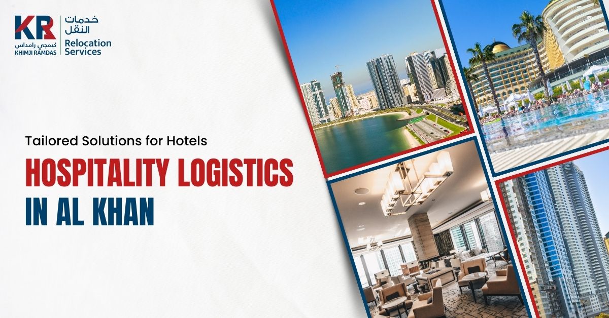 Hospitality Logistics in Al Khan: Tailored Solutions for Hotels - Khimji Ramdas Relocation Services