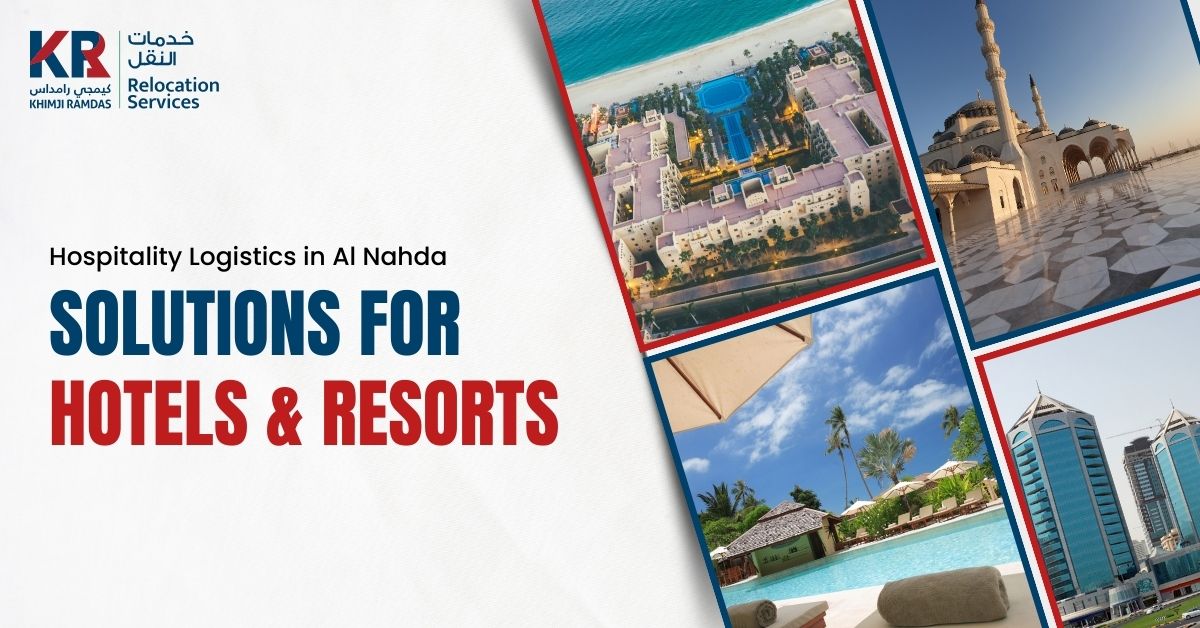 Hospitality Logistics in Al Nahda: Solutions for Hotels & Resorts - Khimji Ramdas Relocation Services