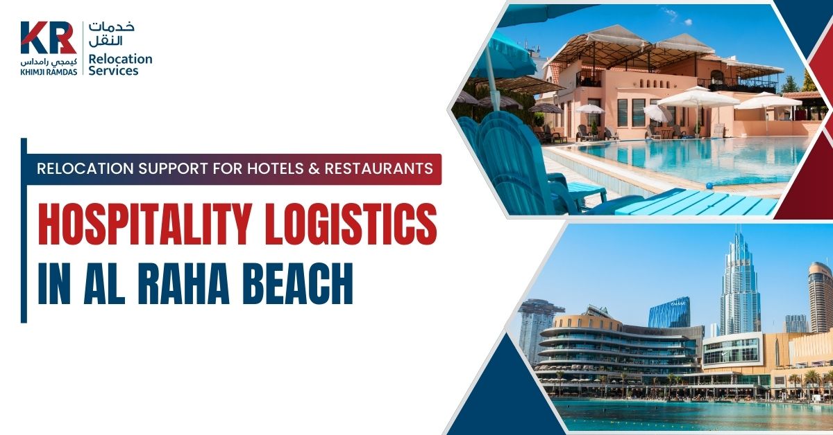 Hospitality Logistics in Al Raha Beach: Relocation Support for Hotels & Restaurants - Khimji Ramdas Relocation Services