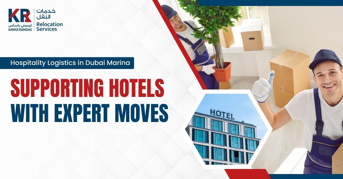 Hospitality Logistics in Dubai Marina: Supporting Hotels With Expert Moves - Khimji Ramdas Relocation Services