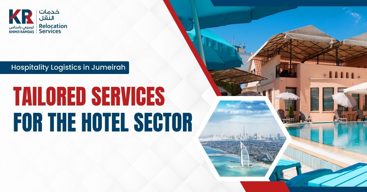 Hospitality Logistics in Jumeirah: Tailored Services for the Hotel Sector - Khimji Ramdas Relocation Services