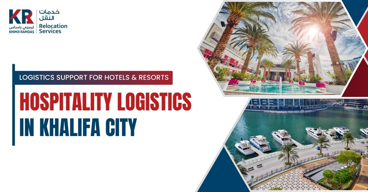 Hospitality Logistics in Khalifa City: Logistics Support for Hotels & Resorts - Khimji Ramdas Relocation Services