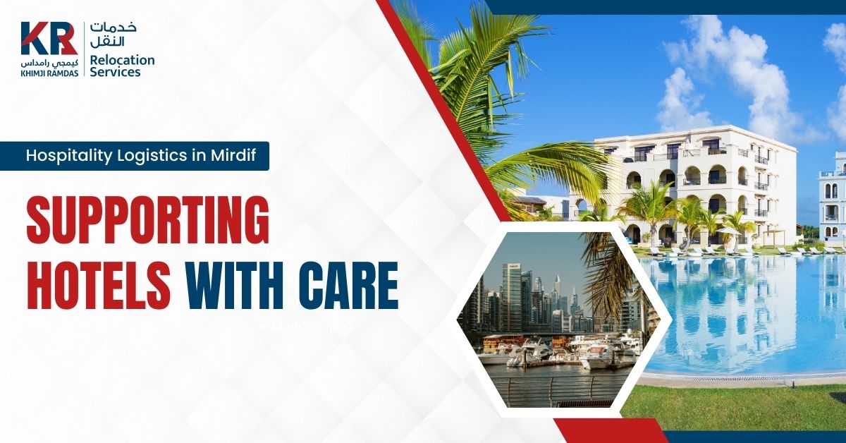 Hospitality Logistics in Mirdif: Supporting Hotels With Care - Khimji Ramdas Relocation Services