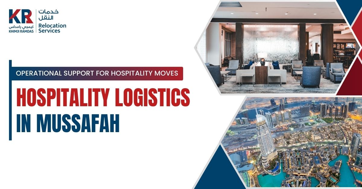 Hospitality Logistics in Mussafah: Operational Support for Hospitality Moves - Khimji Ramdas Relocation Services