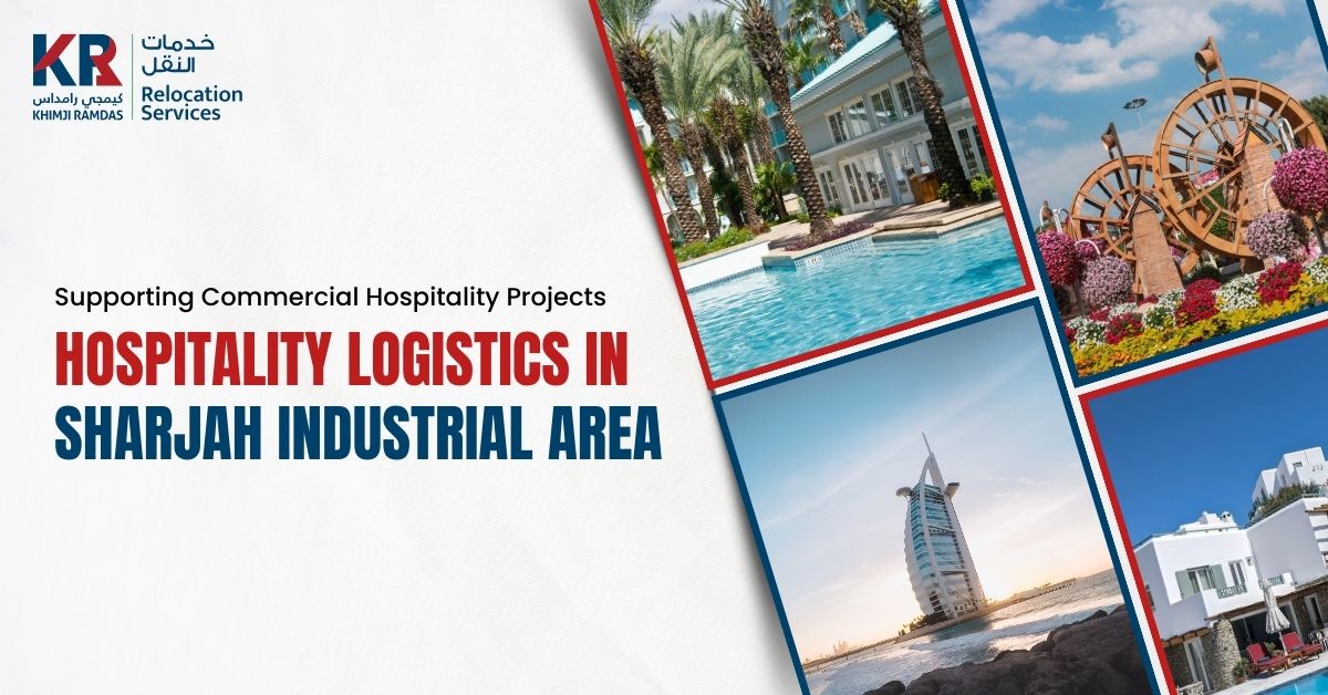 Hospitality Logistics in Sharjah Industrial Area: Supporting Commercial Hospitality Projects - Khimji Ramdas Relocation Services
