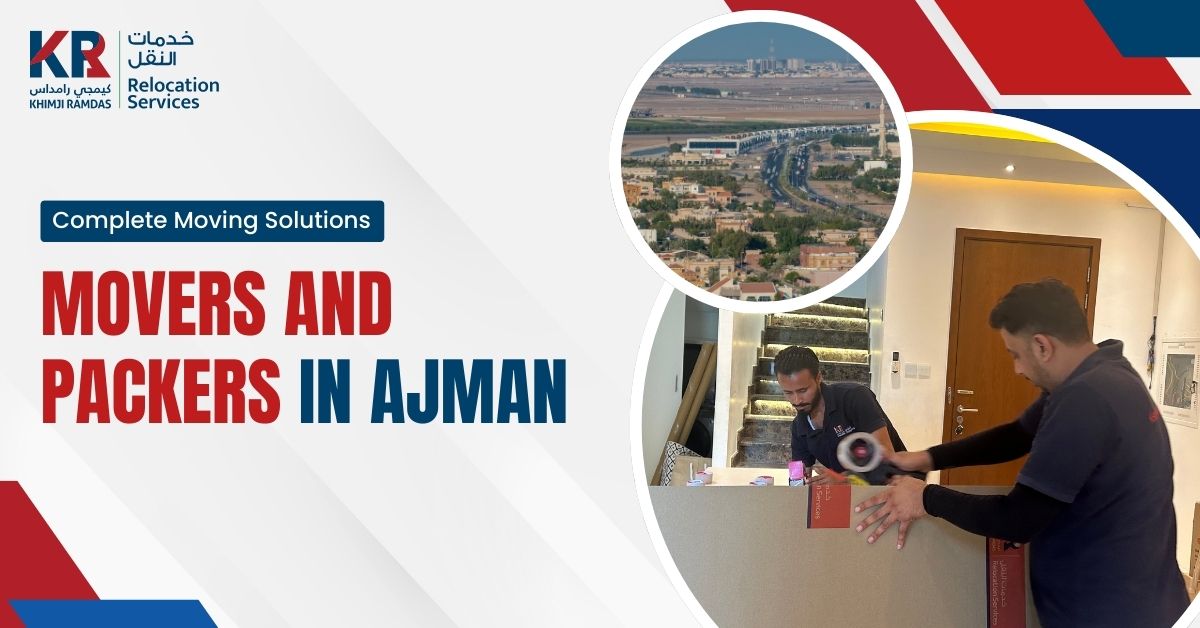 Movers and Packers in Ajman: Complete Moving Solutions - Khimji Ramdas Relocation Services