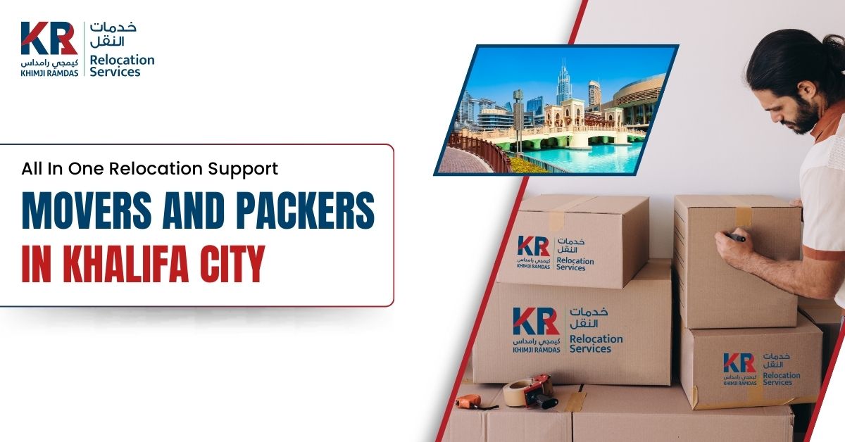 Movers and Packers in Khalifa City: All-In-One Relocation Support - Khimji Ramdas Relocation Services
