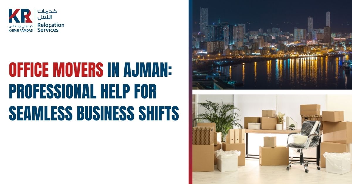 Office Movers in Ajman: Professional Help for Seamless Business Shifts - Khimji Ramdas Relocation Services