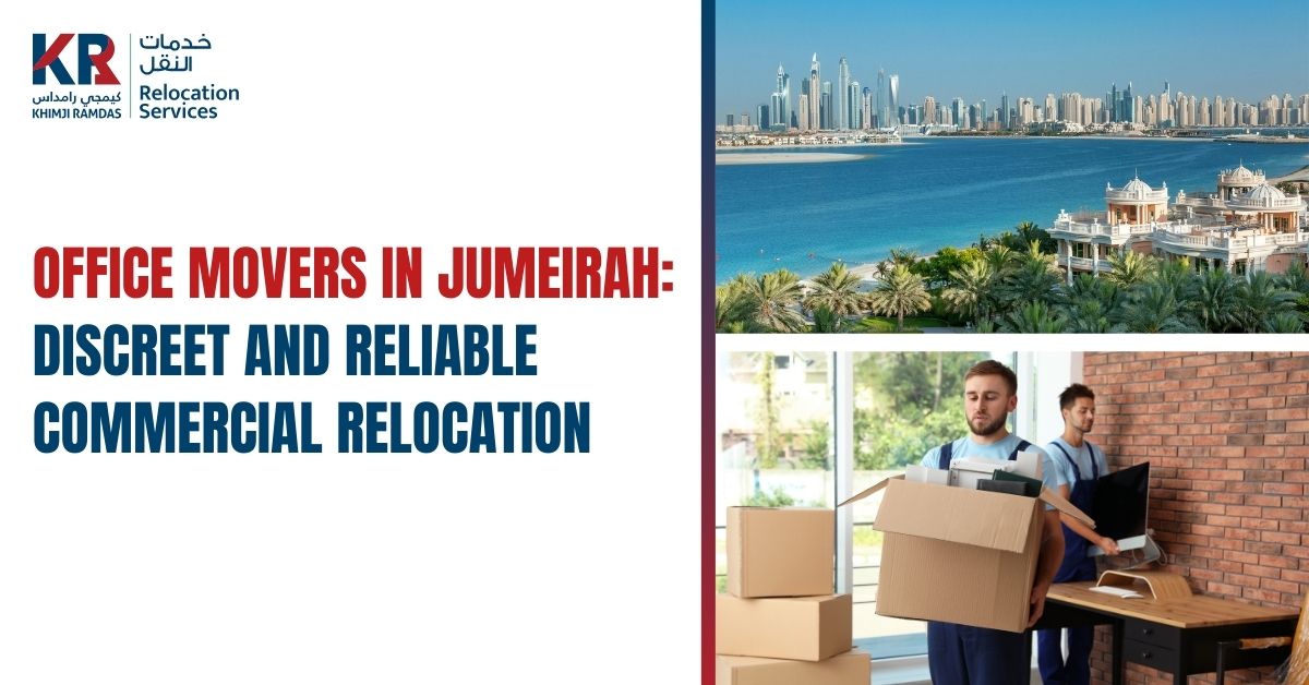 Office Movers in Jumeirah: Discreet and Reliable Commercial Relocation - Khimji Ramdas Relocation Services
