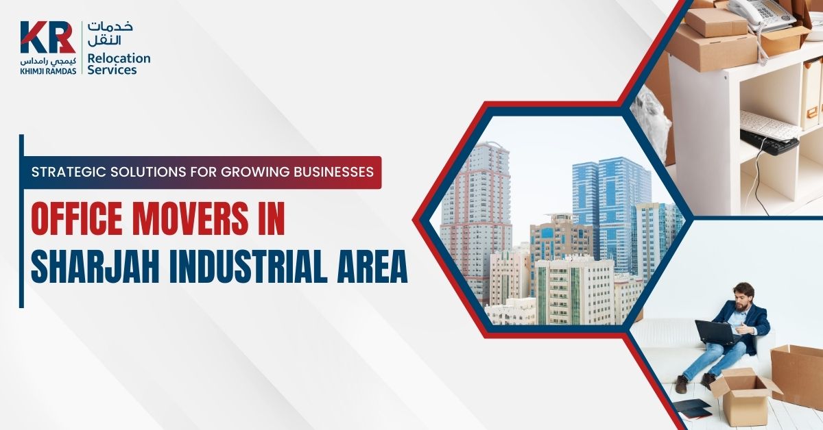 Office Movers in Sharjah Industrial Area: Strategic Solutions for Growing Businesses - Khimji Ramdas Relocation Services