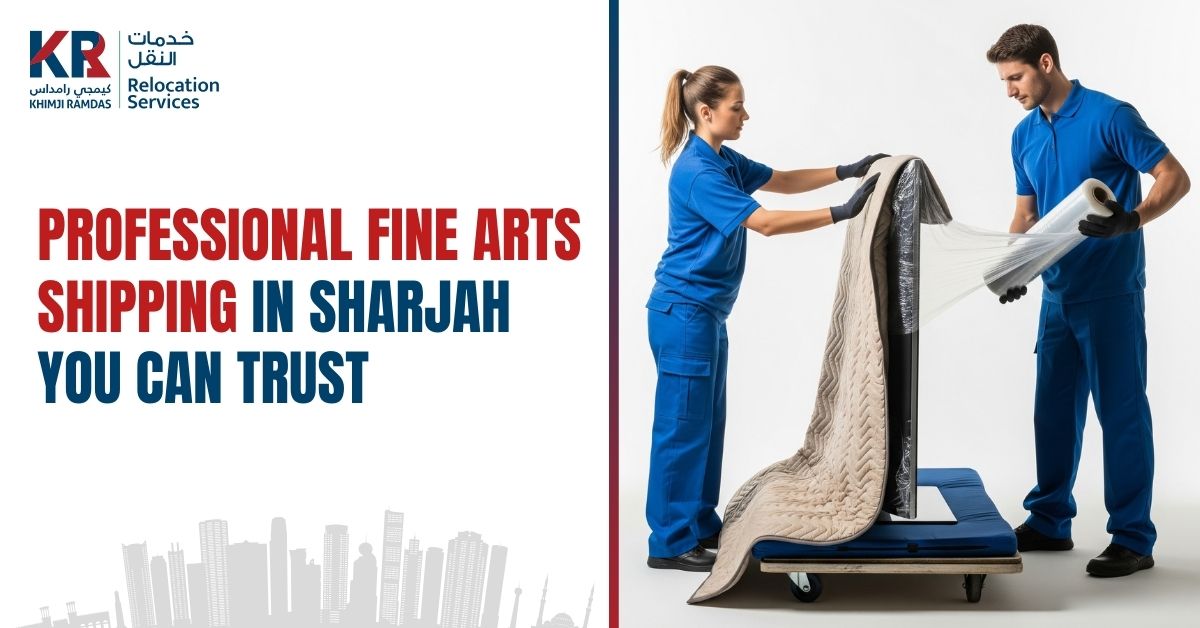 Professional Fine Arts Shipping in Sharjah You Can Trust - Khimji Ramdas Relocation Services