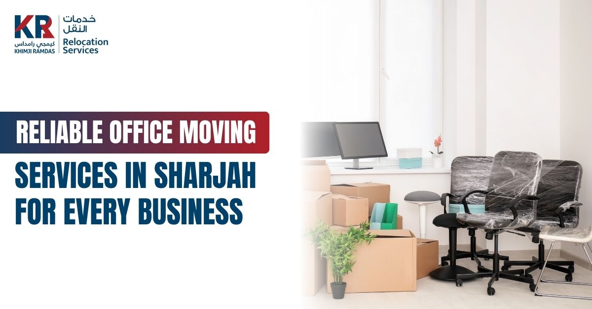 Reliable Office Moving Services in Sharjah for Every Business - Khimji Ramdas Relocation Services