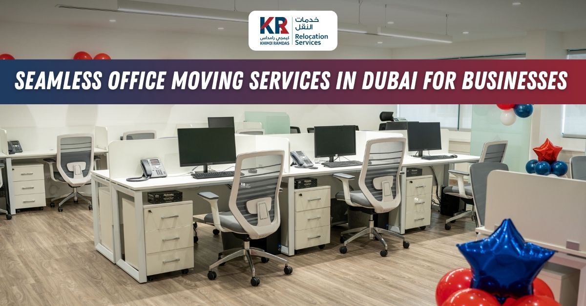 Seamless Office Moving Services in Dubai for Businesses - Khimji Ramdas Relocation Services