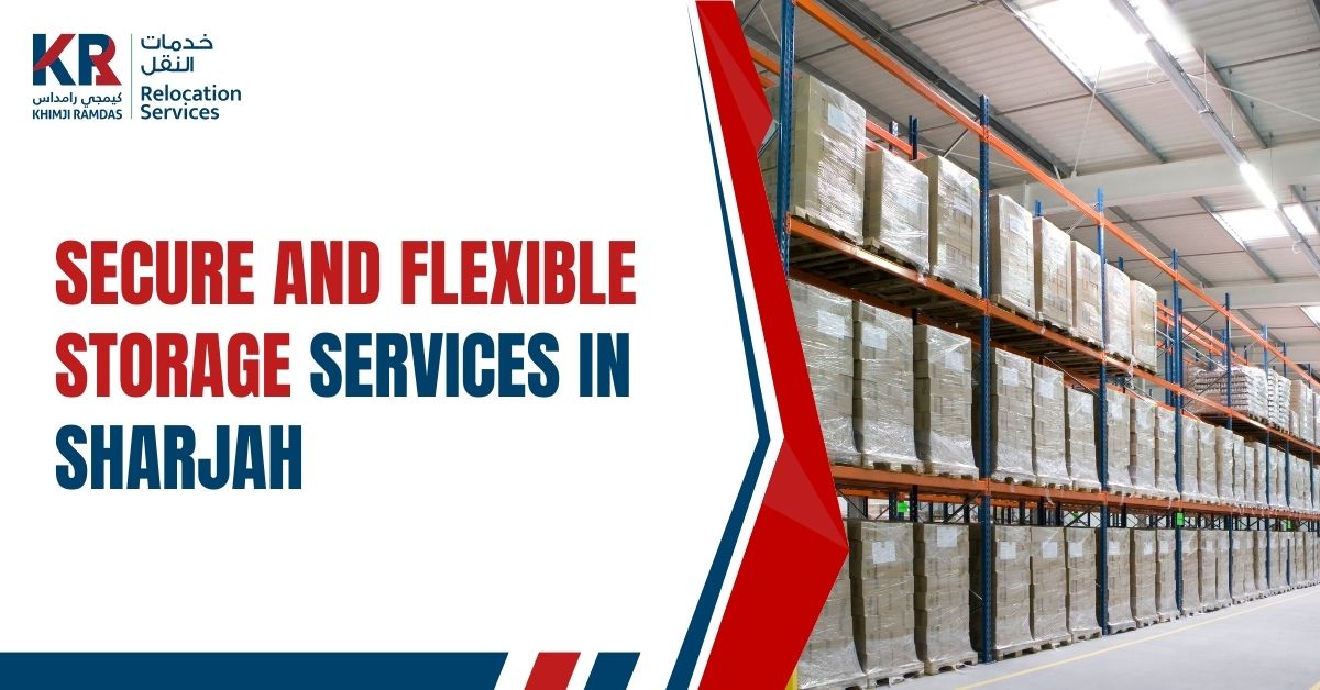 Secure and Flexible Storage Services in Sharjah - Khimji Ramdas Relocation Services