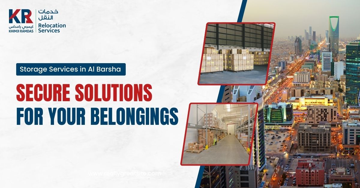 Storage Services in Al Barsha: Secure Solutions for Your Belongings - Khimji Ramdas Relocation Services