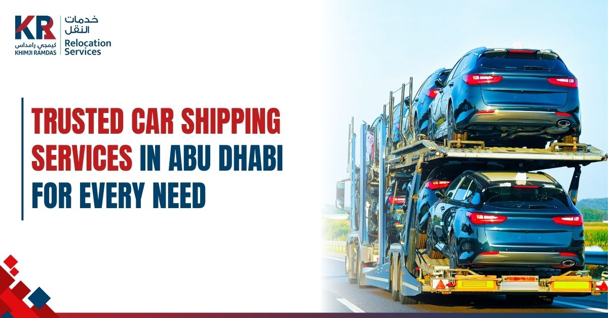 Trusted Car Shipping Services in Abu Dhabi for Every Need - Khimji Ramdas Relocation Services