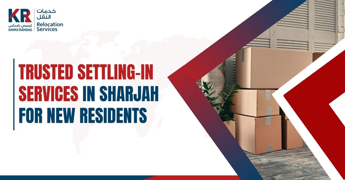 Trusted Settling-In Services in Sharjah for New Residents - Khimji Ramdas Relocation Services