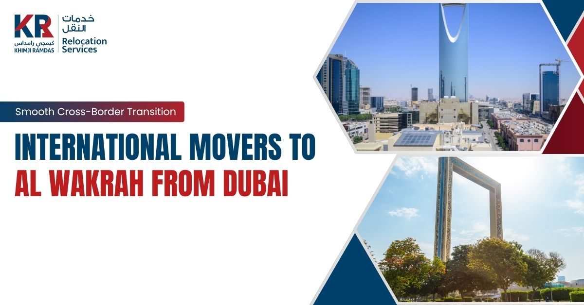 International Movers to Al Wakrah from Dubai: Smooth Cross-Border Transition - Khimji Ramdas Relocation Services