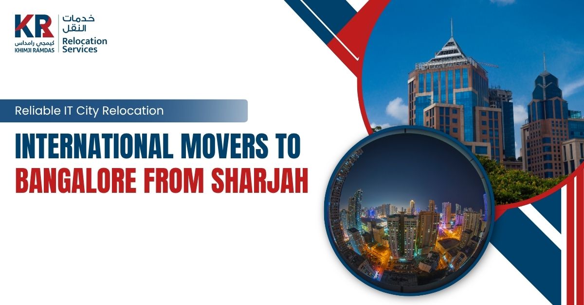 International Movers to Bangalore from Sharjah: Reliable IT City Relocation - Khimji Ramdas Relocation Services