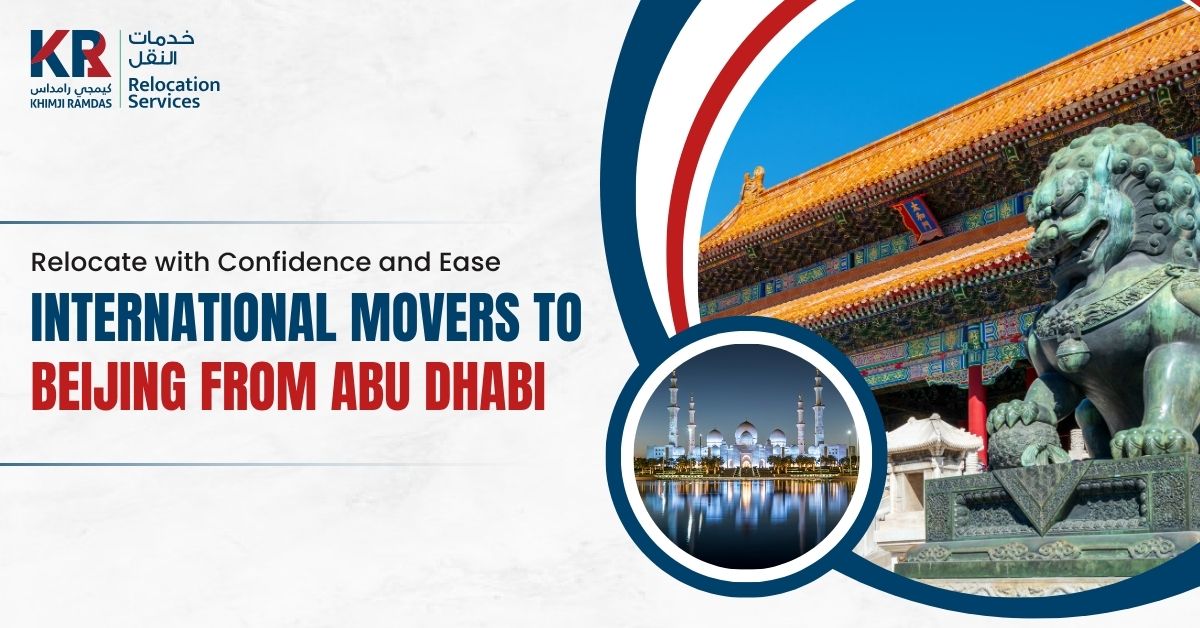 International Movers to Beijing from Abu Dhabi: Relocate with Confidence and Ease - Khimji Ramdas Relocation Services