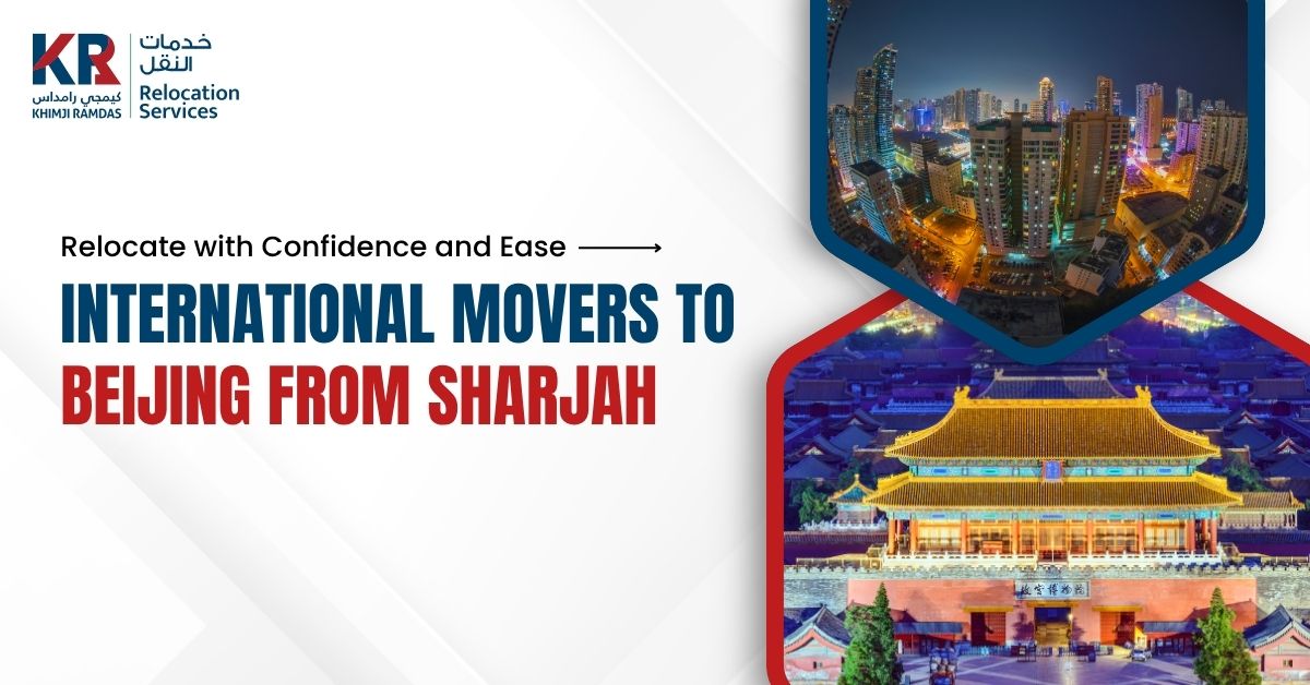 International Movers to Beijing from Sharjah: Relocate with Confidence and Ease - Khimji Ramdas Relocation Services