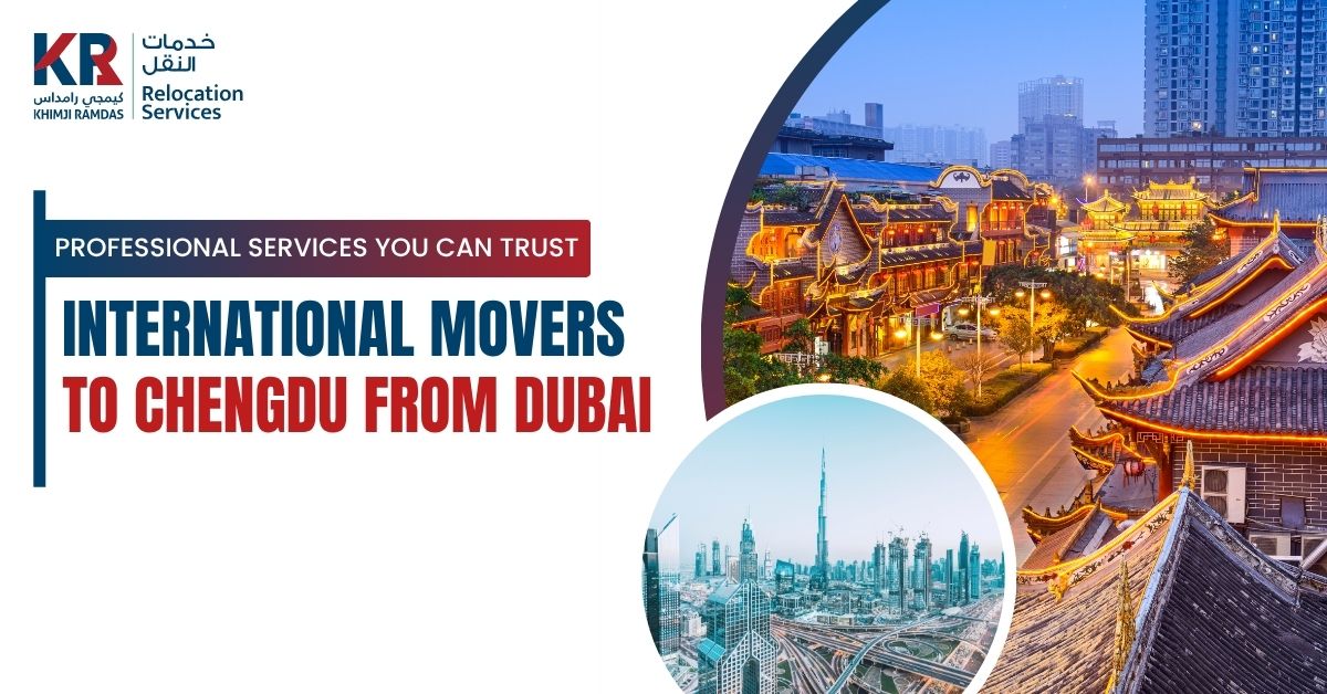 International Movers to Chengdu from Dubai: Professional Services You Can Trust - Khimji Ramdas Relocation Services