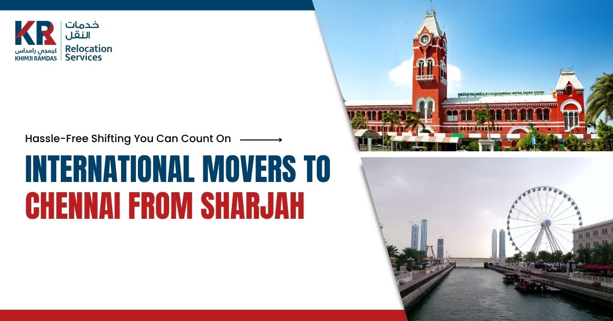 International Movers to Chennai from Sharjah: Hassle-Free Shifting You Can Count On - Khimji Ramdas Relocation Services