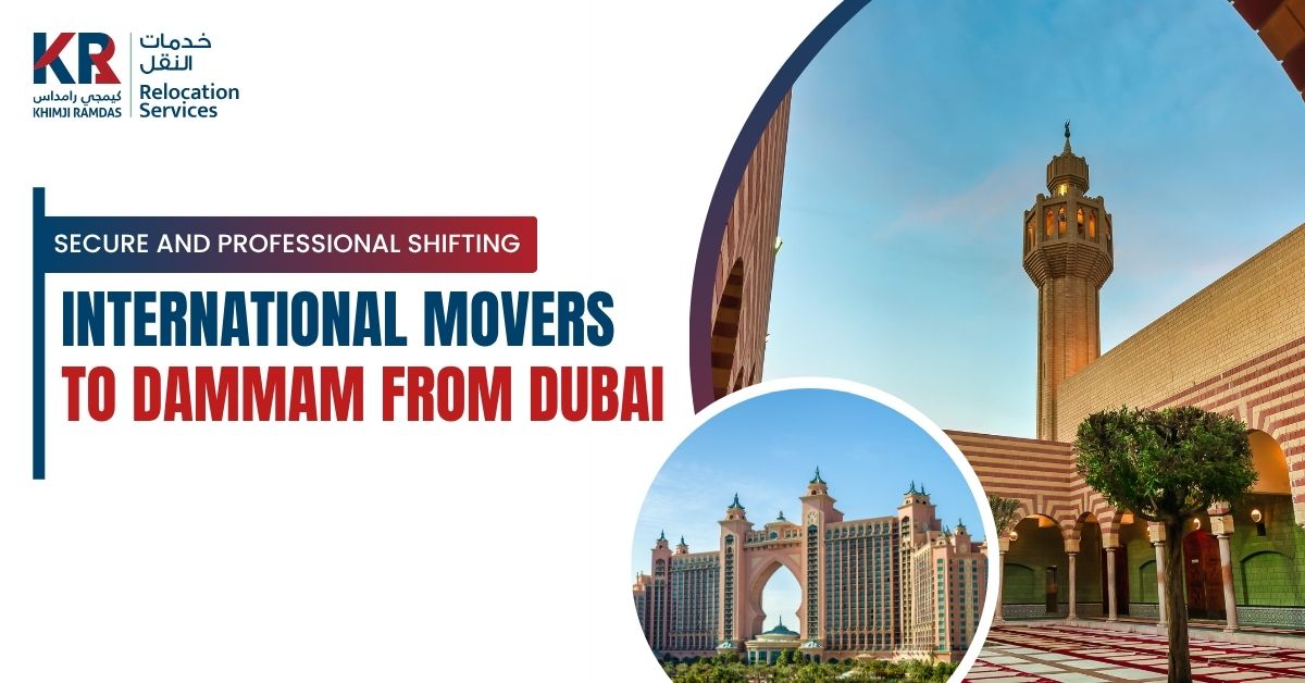 International Movers to Dammam from Dubai: Secure and Professional Shifting - Khimji Ramdas Relocation Services