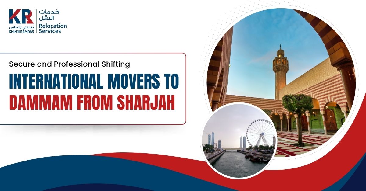 International Movers to Dammam from Sharjah: Secure and Professional Shifting - Khimji Ramdas Relocation Services