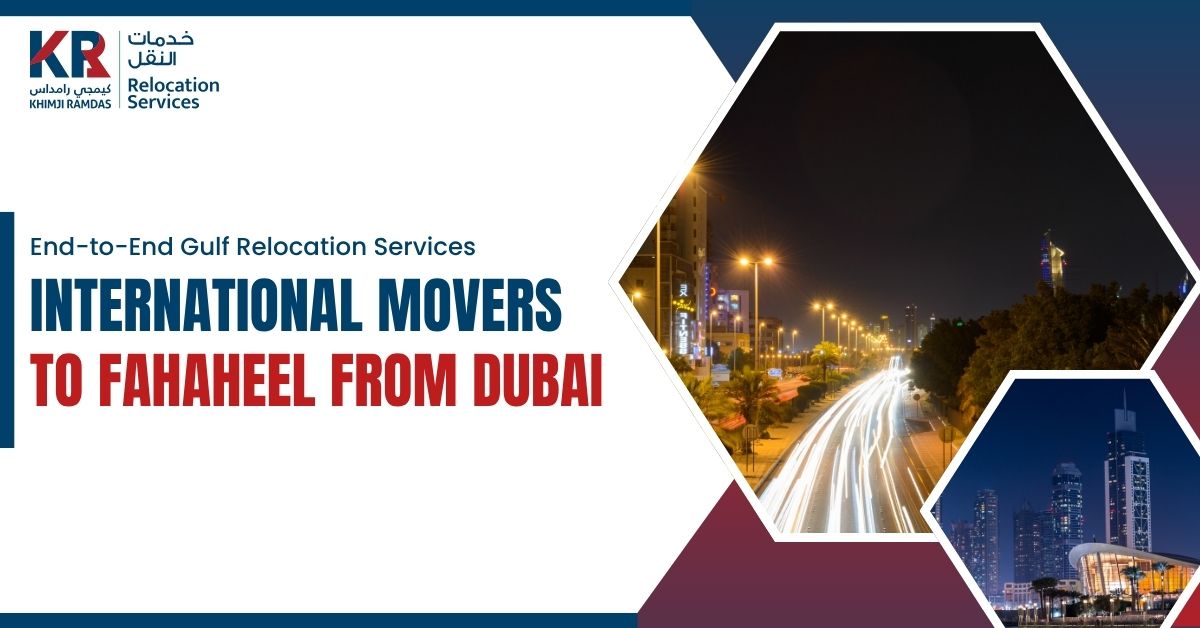 International Movers to Fahaheel from Dubai: End-to-End Gulf Relocation Services - Khimji Ramdas Relocation Services